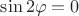 $\sin 2\varphi = 0$