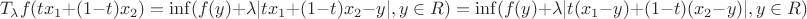 $$T_{\lambda}f(tx_1+(1-t)x_2)=\inf(f(y)+\lambda |tx_1+(1-t)x_2-y|,y \in R)= \inf(f(y)+\lambda |t(x_1-y)+(1-t)(x_2-y)|,y \in R)$$