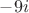 $-9i$