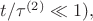 $t/\tau^{(2)}\ll 1),$