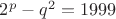 $2^p-q^2=1999$
