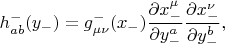 $$
h^{-}_{a b}(y_{-}) = g^{-}_{\mu \nu} (x_{-}) \frac{\partial x^{\mu}_{-}}{\partial y^{a}_{-}} 
\frac{\partial x^{\nu}_{-}}{\partial y^{b}_{-}},
$$