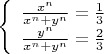 $ 
\left\{ \begin{array}{l}
\frac {x^n} {x^n+y^n}=\frac 1 3 \\
\frac {y^n} {x^n+y^n}=\frac 2 3
\end{array} \right. 
$