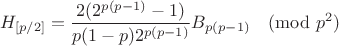 $$H_{[p/2]}=\frac{2(2^{p(p-1)}-1)}{p(1-p)2^{p(p-1)}}B_{p(p-1)}\pmod {p^2}$$