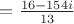 $= \frac{16 - 154i}{13}$