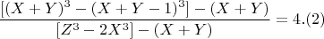 $$ \frac{[(X+Y)^3 -(X+Y-1)^3]- (X+Y)}{[Z^3 -2X^3] - (X+Y) }  =4 . (2)$$