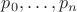 $p_0, \dots , p_n$