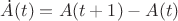 $\dot{A}(t) = A(t+1)-A(t)$