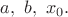 $a,\ b,\ x_0.$