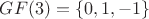 $GF(3)=\{0,1,-1\}$