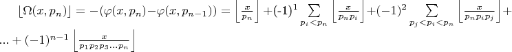 $\left\lfloor\Omega(x,p_n)\right\rfloor= -(\varphi(x,p_n) - \varphi(x,p_{n-1}) )=\left\lfloor\frac{x}{p_n}\right\rfloor+$(-1)^1\sum\limits_{p_i<p_n}\left\lfloor\frac{x}{p_np_i}\right\rfloor+(-1)^2\sum\limits_{p_j<p_i<p_n}\left\lfloor\frac{x}{p_np_ip_j}\right\rfloor+...+(-1)^{n-1}\left\lfloor\frac{x}{p_1p_2p_3...p_n}\right\rfloor$