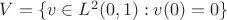 $V = \{v \in L^2(0,1): v(0) = 0\}$