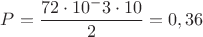 $P=\dfrac{{72}\cdot{10^-3}\cdot{10}}{2}=0,36$