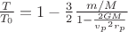 $\frac{T}{T_0}=1-\frac{3}{2}\frac{m/M}{1-\frac{2 G M}{{v_p}^2 r_p}}$