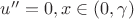 $u''=0, x\in (0, \gamma)$