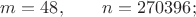 $m=48,\qquad n=270396;$