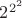 $2^{2^2}$
