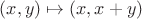 $(x, y) \mapsto (x, x + y)$