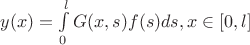 $y(x)=\int\limits_0^l{G(x,s)f(s)ds, x\in\mathbb[0,l]}$