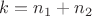 $k=n_1+n_2$