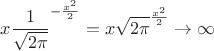 $\displaystyle x {\frac{1}{\sqrt{2\pi}}}^{-\frac{x^2}{2}} =x{\sqrt{2\pi}}}^{\frac{x^2}{2}}\rightarrow \infty$