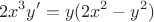 $$2x^3y'=y(2x^2-y^2)$$