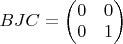 $BJC=\begin{pmatrix} 0 & 0 \\ 0 & 1 \end{pmatrix}$