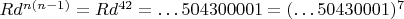 $Rd^{n(n-1)}=Rd^{42}=\dots 504300001=(\dots 50430001)^7$