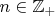 $n\in\mathbb{Z}_+$