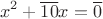 $$x^2+\overline{10}x=\overline{0}$$
