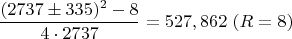 $$\dfrac{(2737\pm335)^2-8}{4\cdot 2737}=527,862\ (R=8)$$