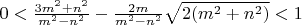 $0<\frac{3m^2+n^2}{m^2-n^2}-\frac{2m}{m^2-n^2}\sqrt{2(m^2+n^2)}<1$