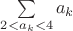$\sum\limits_{2<a_k<4}a_k$