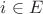 $i \in E$