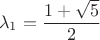 $$\lambda_1=\frac{1+\sqrt5}2$$ $$\lambda_1=\frac{1+\sqrt5}2$$