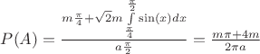 $P(A)=\frac{m\frac{\pi}{4}+\sqrt{2}m\int\limits_{\frac{\pi}{4}}^{\frac{\pi}{2}}\sin(x)dx}{a\frac{\pi}{2}}=\frac{m\pi+4m}{2\pi a}$
