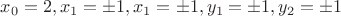 $x_0=2, x_1= \pm 1,  x_1= \pm 1,  y_1= \pm 1,  y_2= \pm 1$