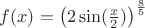 $f(x)= \left (2 \sin(\frac{x}{2}) \right)^{\frac{8}{5}}$