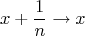 \[x + \frac{1}{n} \to x\]