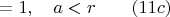 $=1,\quad  a<r \quad\quad(11c)$