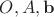 $O, A,\mathbf b$