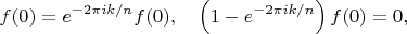$$f(0) = e^{-2\pi ik/n}f(0),\quad\left( 1-e^{-2\pi ik/n} \right)f(0) = 0,$$