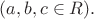 $(a,b,c \in R).$