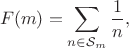 $$F(m)=\sum\limits_{n \in \mathcal S_m}^{}{\dfrac{1}{n}},$$