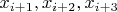 $x_{i+1}, x_{i+2}, x_{i+3}$
