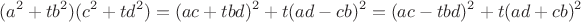 $$(a^2+tb^2)(c^2+td^2)=(ac+tbd)^2+t(ad-cb)^2=(ac-tbd)^2+t(ad+cb)^2$$