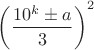 $\left(\dfrac{10^k \pm a}{3}\right)^2$