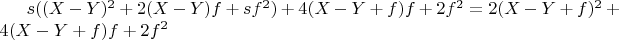 $ s  ((X-Y)^2 + 2  (X-Y)  f + s  f^2) + 4  (X-Y + f)  f + 2  f^2 = 2  (X-Y + f)^2 + 4  (X-Y + f)  f + 2  f^2$