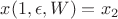 $x(1,\epsilon,W)=x_2$