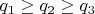 $q_1\geq q_2\geq q_3$